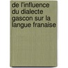 de L'Influence Du Dialecte Gascon Sur La Langue Franaise by Maxime Lanusse