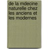 de La Mdecine Naturelle Chez Les Anciens Et Les Modernes door Ferdinand Cauni�Re