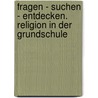 fragen - suchen - entdecken. Religion in der Grundschule door Barbara Ort