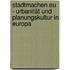 stadtmachen.eu - Urbanität und Planungskultur in Europa