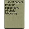 .. Short Papers From The Cooperative Oil-Shale Laboratory by Martin Joseph Gavin