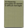 10 Lifesaving Principles for Women in Difficult Marriages door Karla Downing