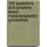 100 Questions And Answers About Myelodysplastic Syndromes by Lenn Fechter