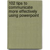 102 Tips to Communicate More Effectively Using PowerPoint by Dave Paradi