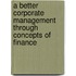 A Better Corporate Management Through Concepts Of Finance