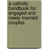 A Catholic Handbook For Engaged And Newly Married Couples door Iii Frederick W. Marks