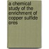 A Chemical Study Of The Enrichment Of Copper Sulfide Ores