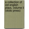 A Collection Of Old English Plays, Volume Ii (Dodo Press) door Arthur Henry Bullen