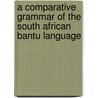 A Comparative Grammar Of The South African Bantu Language door J. Torrend