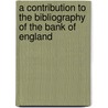 A Contribution To The Bibliography Of The Bank Of England by Thomas Arthur Stephens