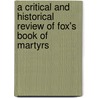 A Critical And Historical Review Of Fox's Book Of Martyrs door William Eusebius Andrews