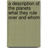 A Description Of The Planets What They Rule Over And Whom door Karl Anderson