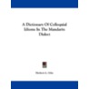 A Dictionary of Colloquial Idioms in the Mandarin Dialect door Herbert A. Giles