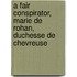 A Fair Conspirator, Marie De Rohan, Duchesse De Chevreuse