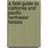 A Field Guide to California and Pacific Northwest Forests
