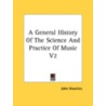 A General History Of The Science And Practice Of Music V2 by Sir John Hawkins
