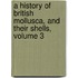 A History Of British Mollusca, And Their Shells, Volume 3