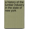 A History Of The Lumber Industry In The State Of New York door William Freeman Fox