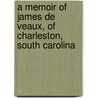 A Memoir Of James De Veaux, Of Charleston, South Carolina door Robert W. Gibbes