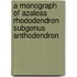 A Monograph Of Azaleas Rhododendron Subgenus Anthodendron
