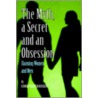 A Myth, A Secret And An Obsession - Harming Women And Men by George Franklin Rosselot