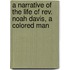 A Narrative Of The Life Of Rev. Noah Davis, A Colored Man