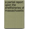 A Partial Report Upon The Shellfisheries Of Massachusetts door M. Commissioners on Fisheries and Game