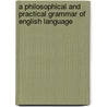 A Philosophical And Practical Grammar Of English Language by Noah Webster