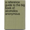 A Reference Guide to the Big Book of Alcoholics Anonymous door Stewart C