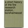 A Short History Of The Fire Research Station, Borehamwood door R.E.H. Read