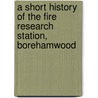 A Short History Of The Fire Research Station, Borehamwood by R.E.H. Read