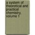 A System Of Theoretical And Practical Chemistry, Volume 1
