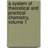 A System Of Theoretical And Practical Chemistry, Volume 1 by Friedrich Christian Accum