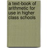 A Text-Book Of Arithmetic For Use In Higher Class Schools door Thomas Muir