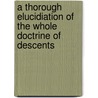 A Thorough Elucidiation Of The Whole Doctrine Of Descents by Thomas Swinburne