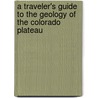 A Traveler's Guide to the Geology of the Colorado Plateau by Donald L. Baars