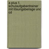 A Plus 1. Schulaufgabentrainer Mit Lösungsbeilage Und Cd by Unknown