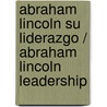 Abraham Lincoln su liderazgo / Abraham Lincoln Leadership door Cesar Vidal