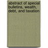 Abstract of Special Bulletins, Wealth, Debt, and Taxation door Starke McLaughlin Grogan