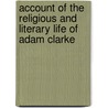 Account Of The Religious And Literary Life Of Adam Clarke door Richard Smith