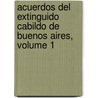 Acuerdos del Extinguido Cabildo de Buenos Aires, Volume 1 door Vicente Fidel López