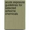 Acute Exposure Guidelines For Selected Airborne Chemicals door Committee on Toxicology