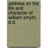 Address on the Life and Character of William Smyth, D.D. door Alpheus S. Packard.D.D.