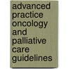Advanced Practice Oncology and Palliative Care Guidelines by Wendy H. Vogel