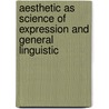 Aesthetic As Science Of Expression And General Linguistic by Benedetto Croce
