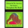 Africans In The Americas Our Journey Throughout The World by Sabas H. Whittaker