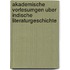 Akademische Vorlesumgen Uber Indische Literaturgeschichte