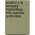 Aladino Y La Lampara Maravillosa - Mis Cuentos Preferidos