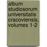 Album Studiosorum Universitatis Cracoviensis, Volumes 1-2 by Uniwersytet Jagiellonski