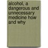 Alcohol, A Dangerous And Unnecessary Medicine How And Why